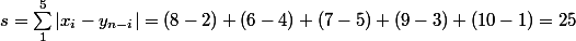 s = \sum_1^5 |x_i - y_{n - i}| = (8 - 2) + (6 - 4) + (7 - 5) + (9 - 3) + (10 - 1) = 25